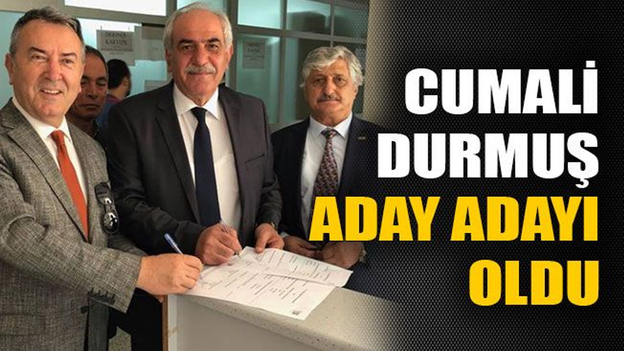 Cumali Durmuş aday adayı oldu
