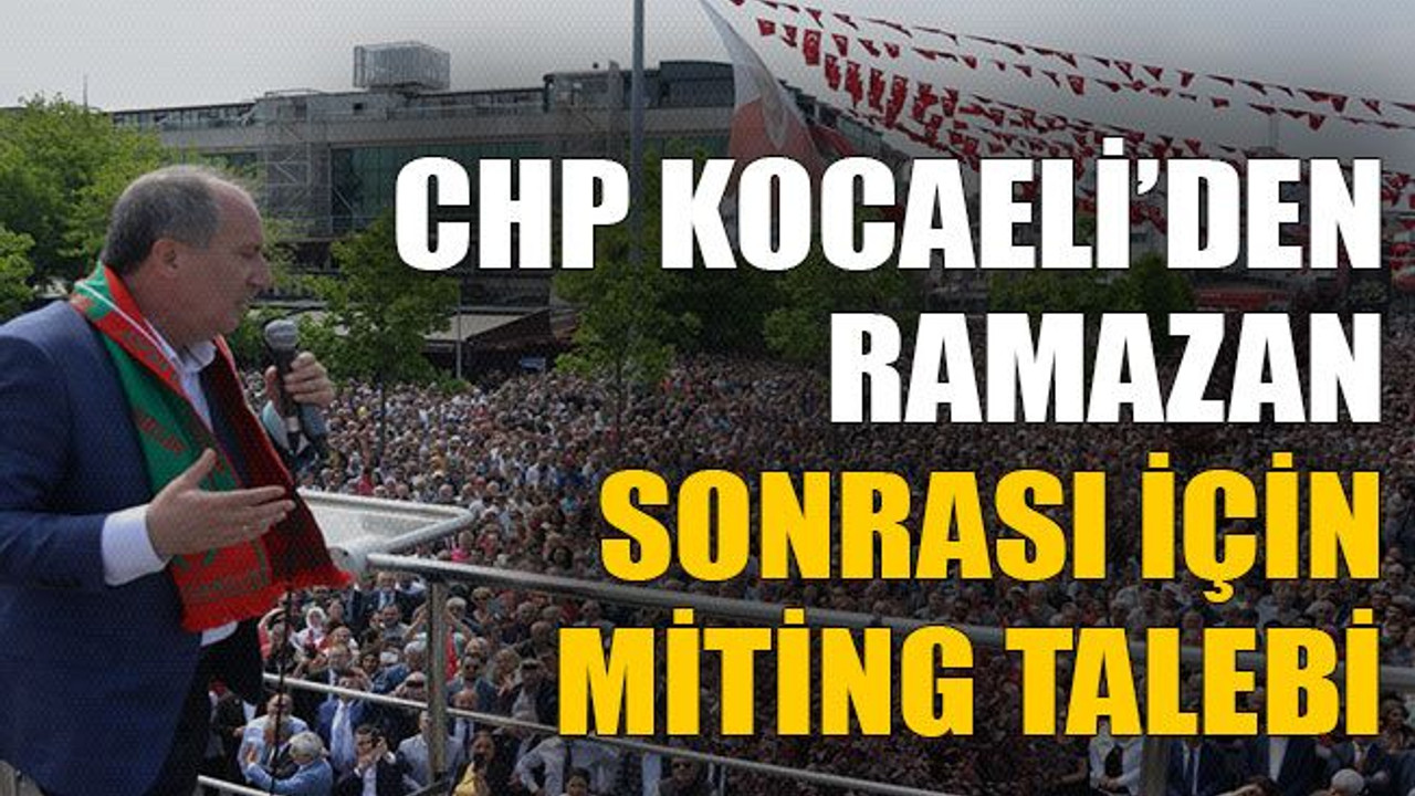 CHP Kocaeli’den Ramazan sonrası için miting talebi