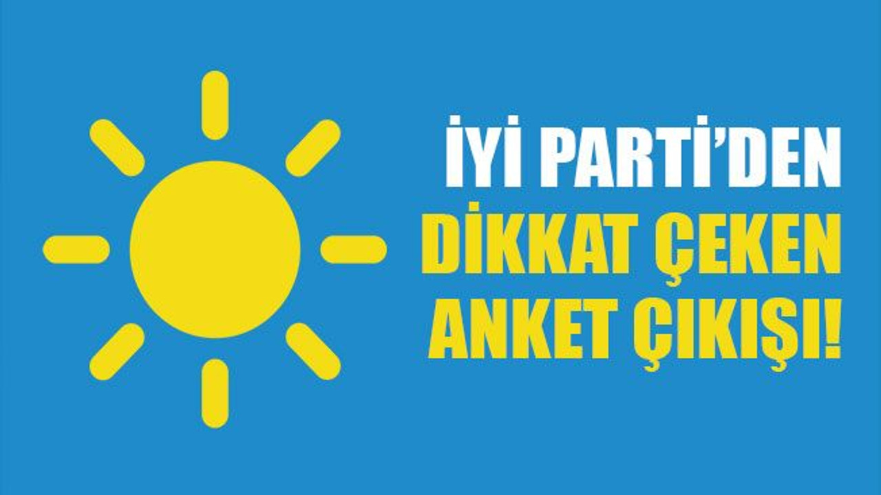 İYİ Parti’den dikkat çeken anket çıkışı!