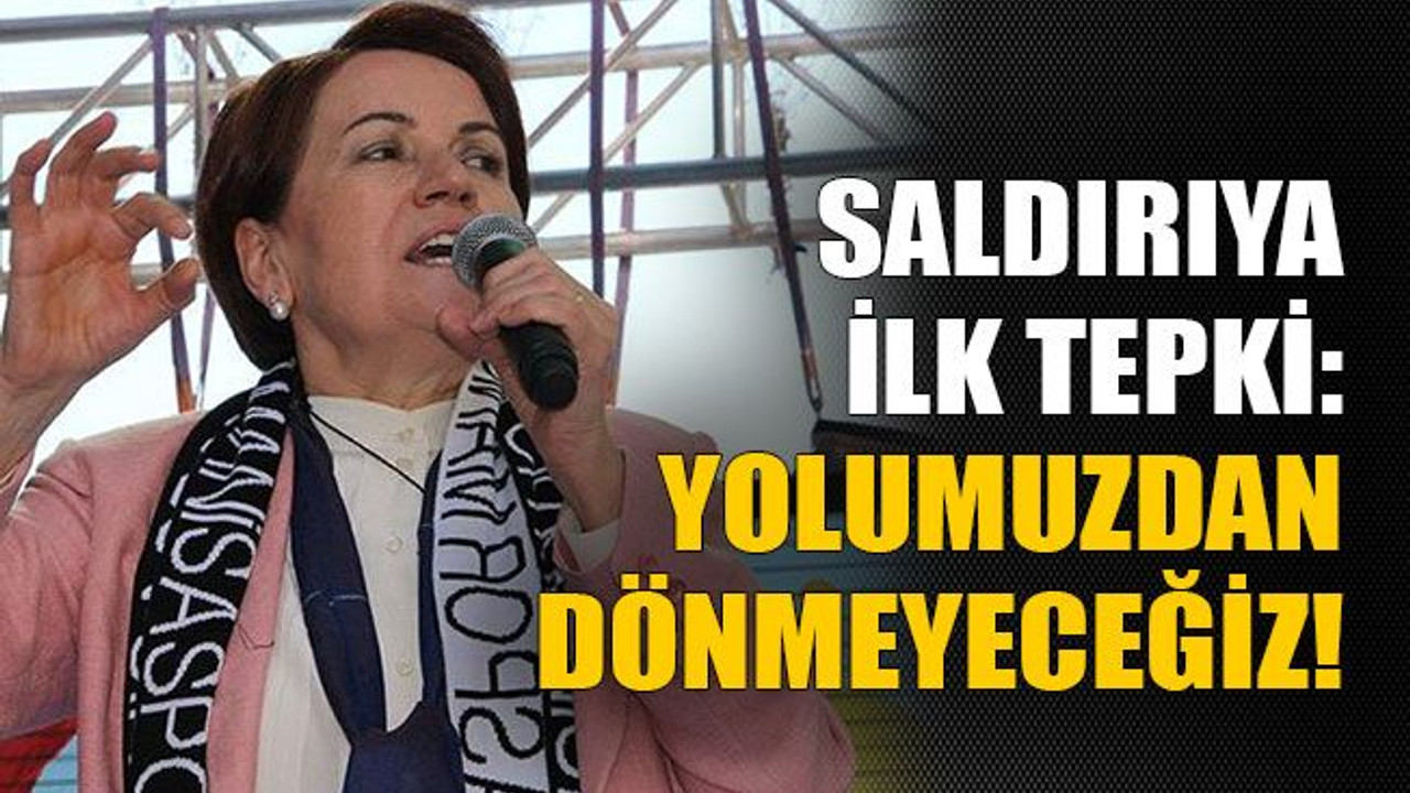 Saldırıya ilk tepki: Yolumuzdan dönmeyeceğiz!