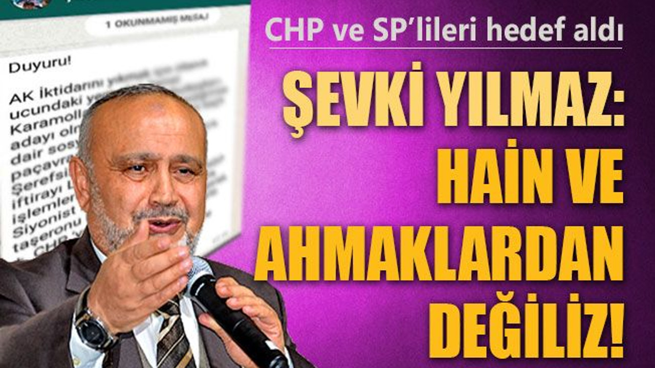 Şevki Yılmaz'dan Saadet Partisi ve CHP'ye çok ağır sözler!