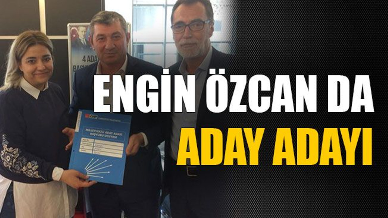 Engin Özcan da aday adayı