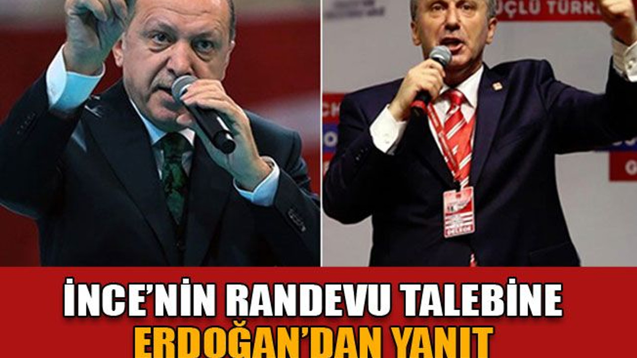 İnce’nin randevu talebine Erdoğan’dan yanıt