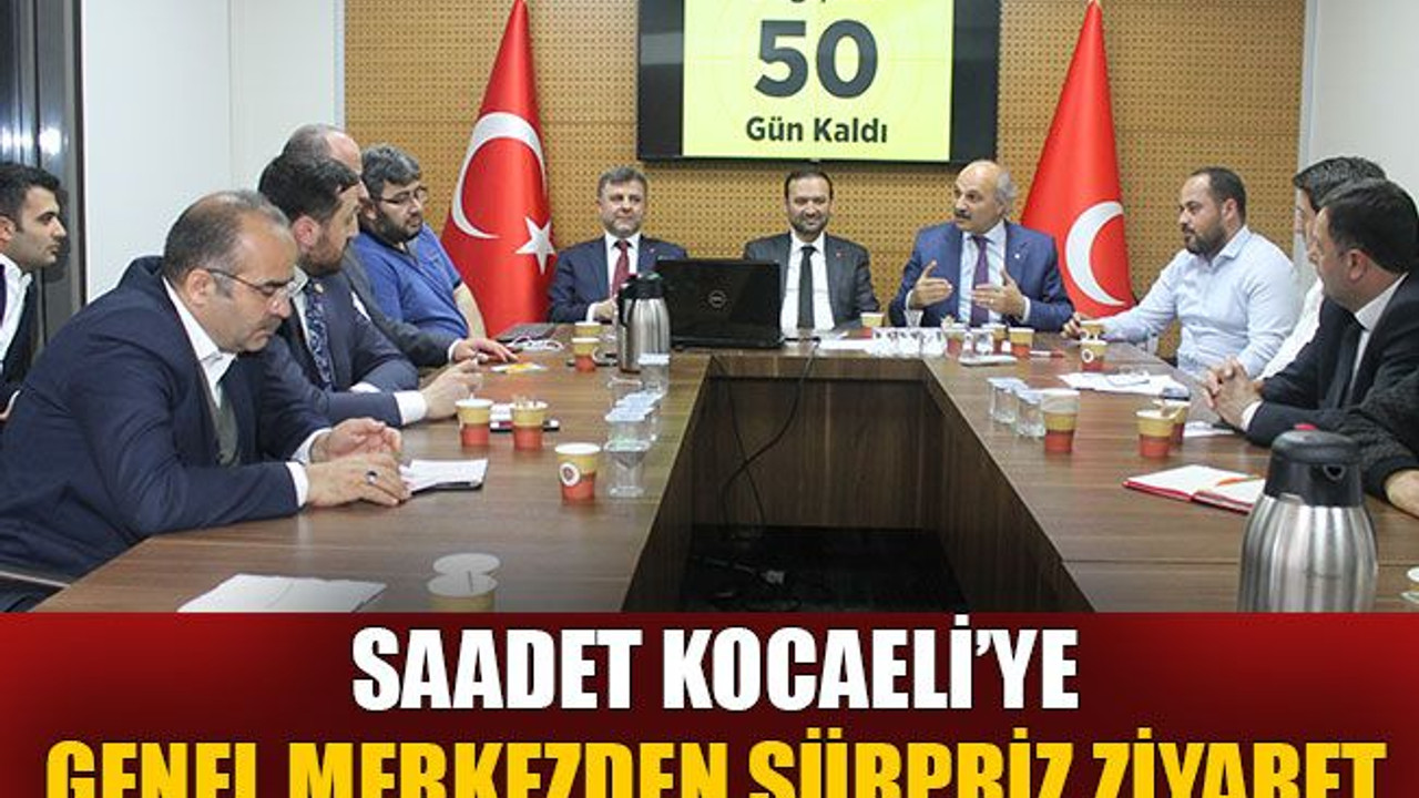 Saadet Kocaeli’ye Genel Merkezden sürpriz ziyaret