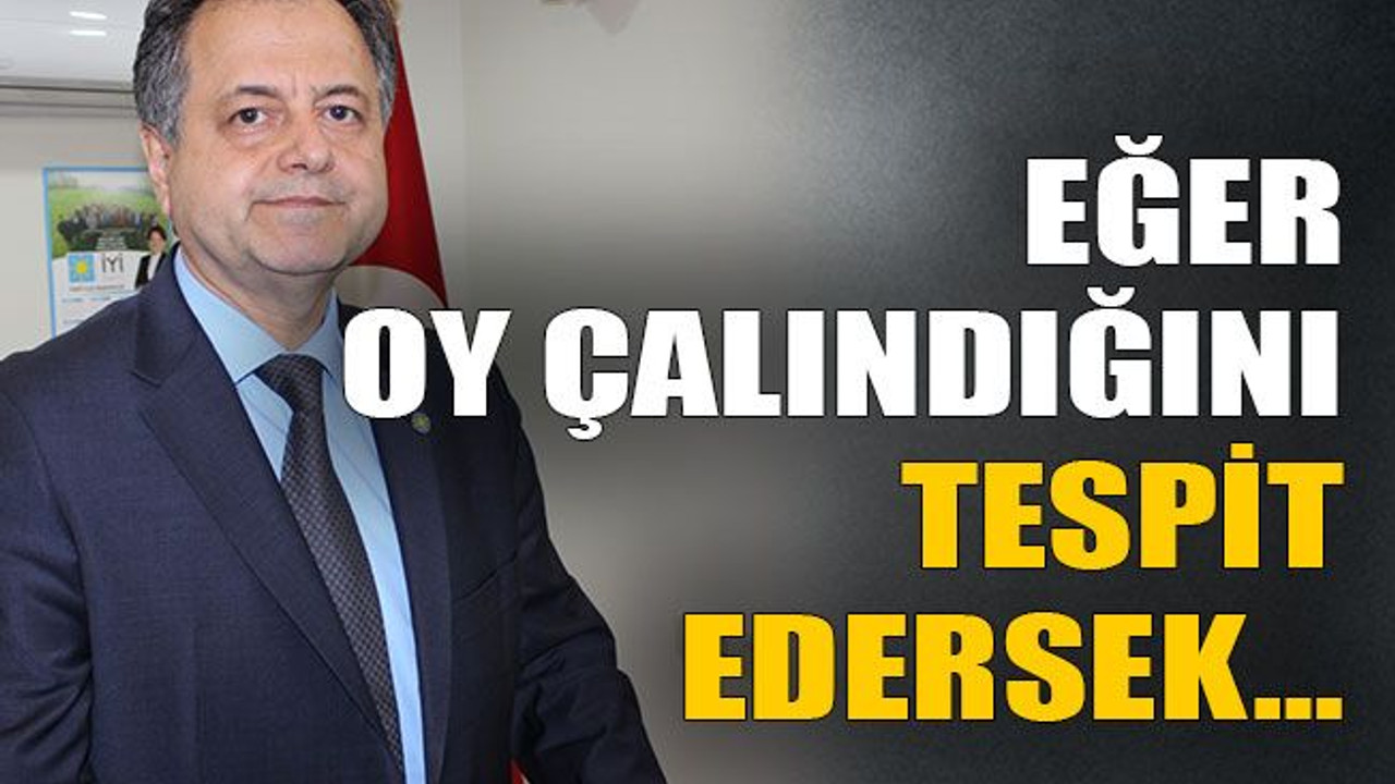 Eğer oy çalındığını tespit edersek...