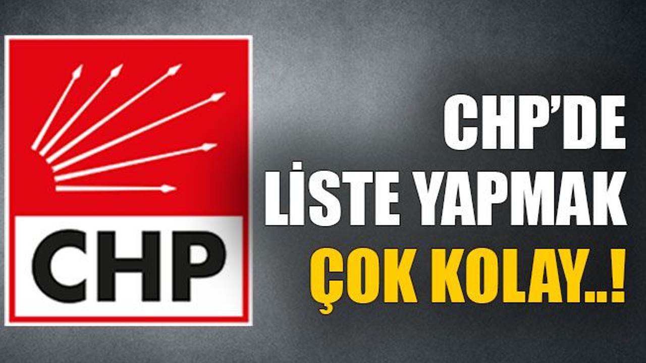 CHP’de liste yapmak çok kolay..!