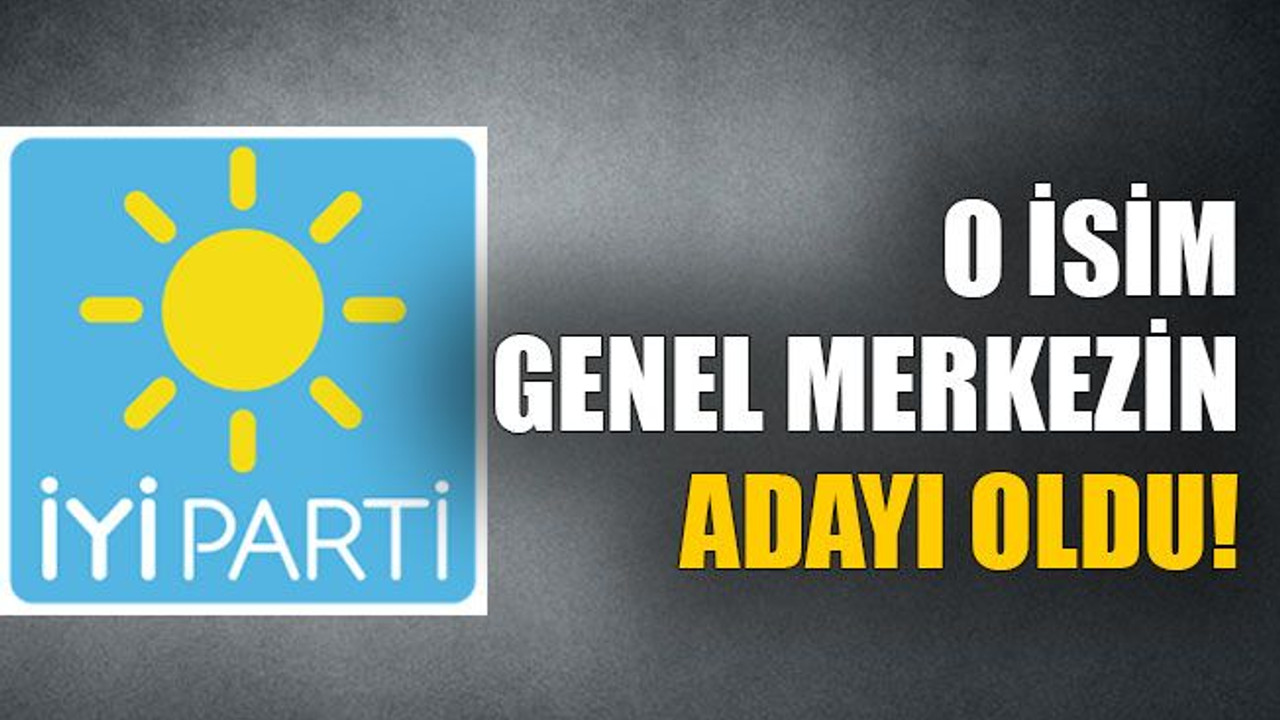 O isim genel merkezin adayı oldu