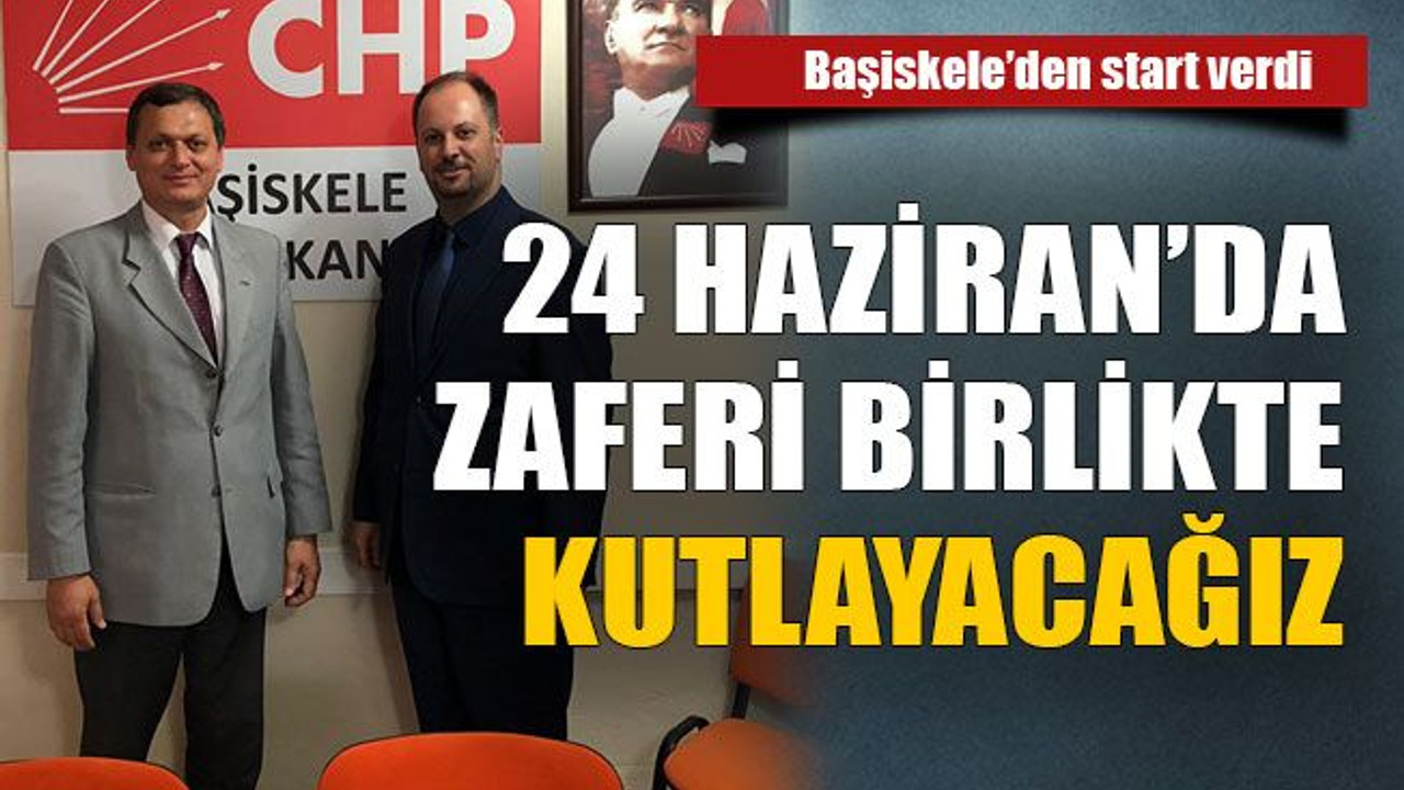 24 Haziran'da zaferi birlikte kutlayacağız