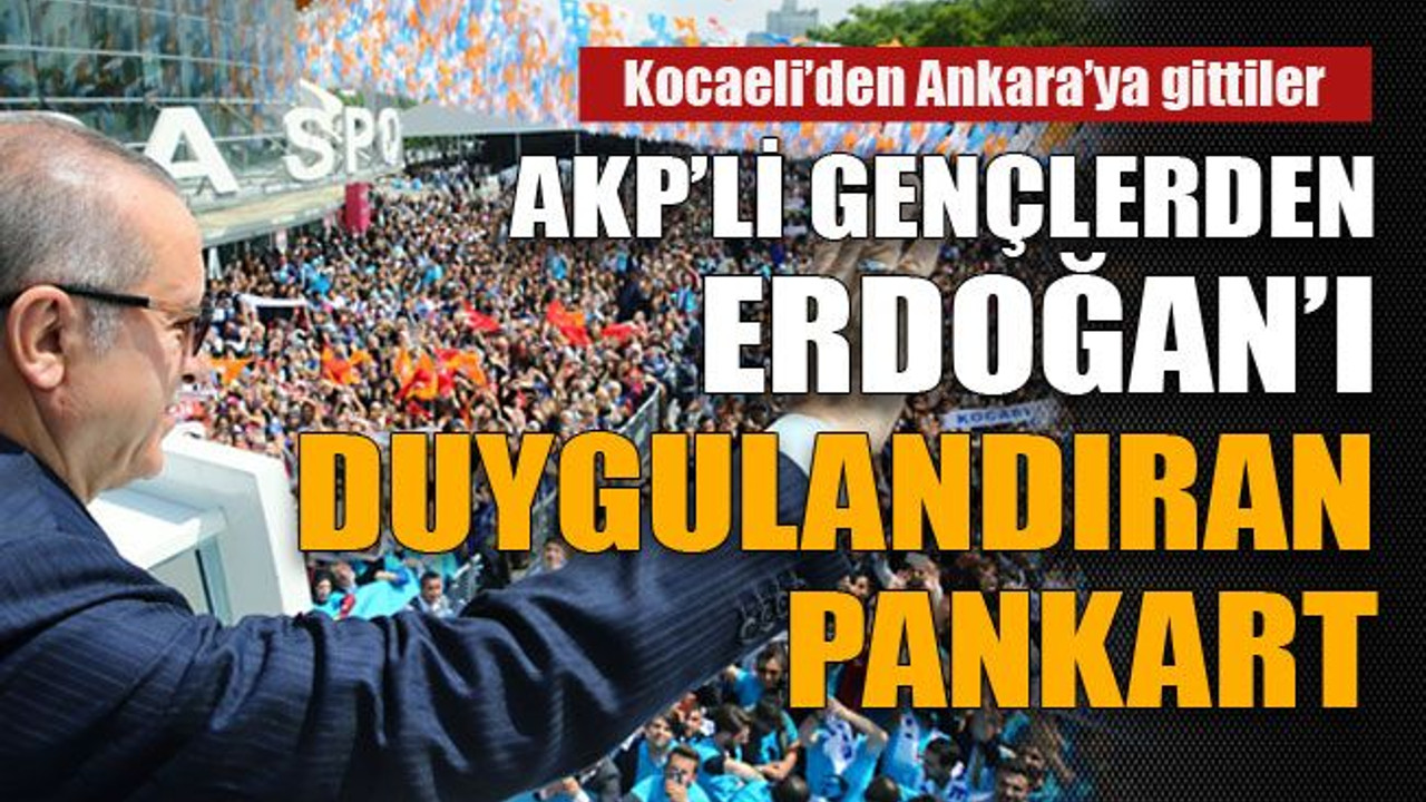 AKP'li gençlerden Erdoğan'ı duygulandıran pankart