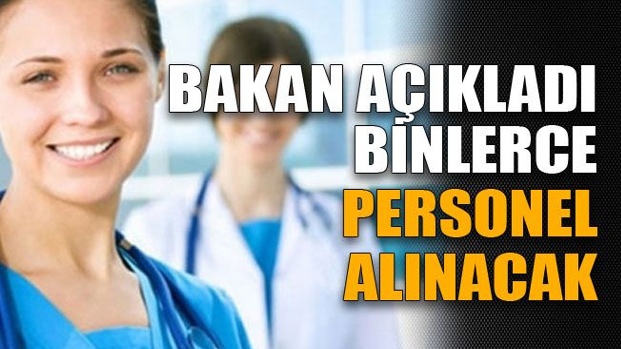Bakan açıkladı, binlerce personel alınacak
