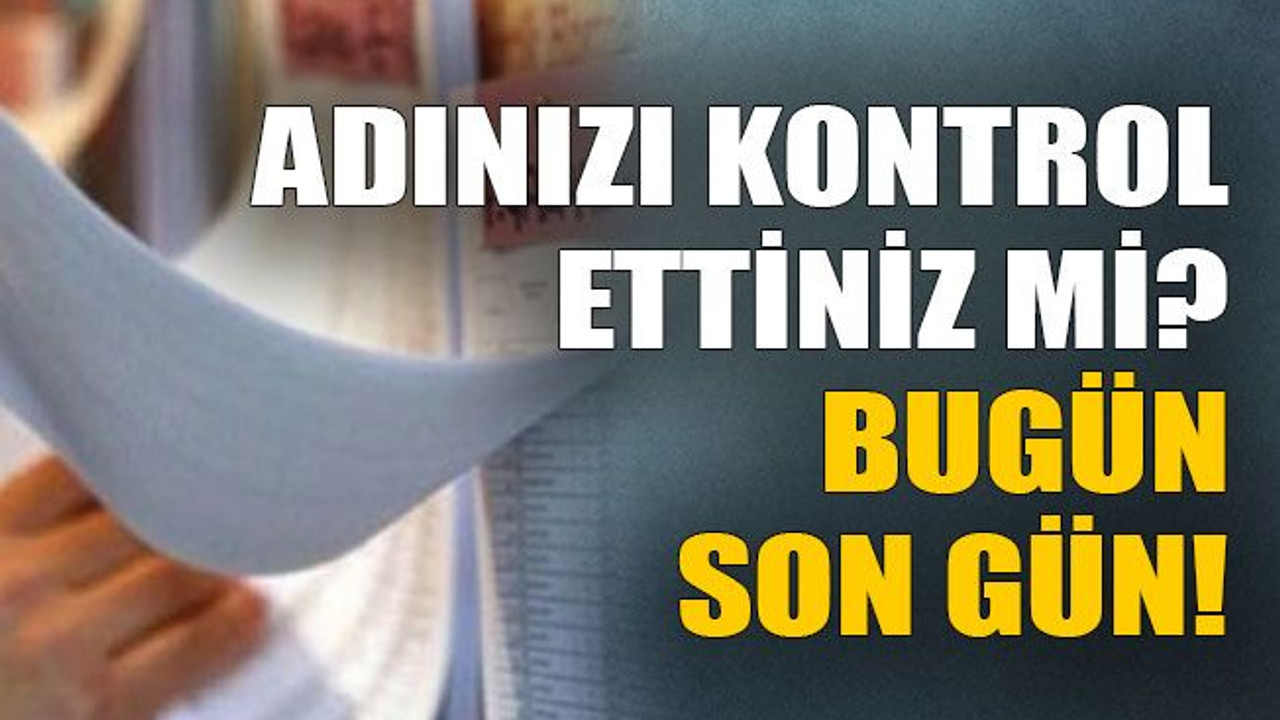 Adınızı kontrol ettiniz mi? Bugün son gün!