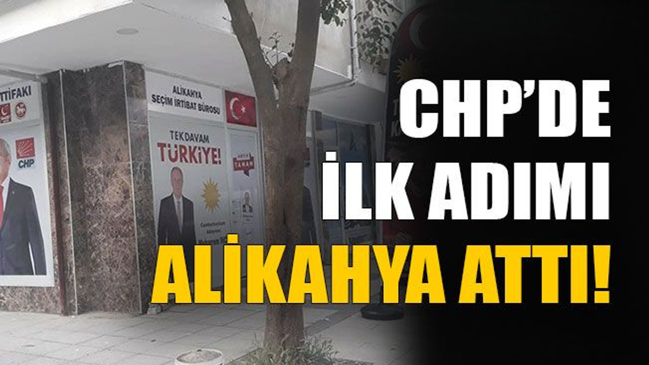 CHP’de ilk adımı Alikahya attı!