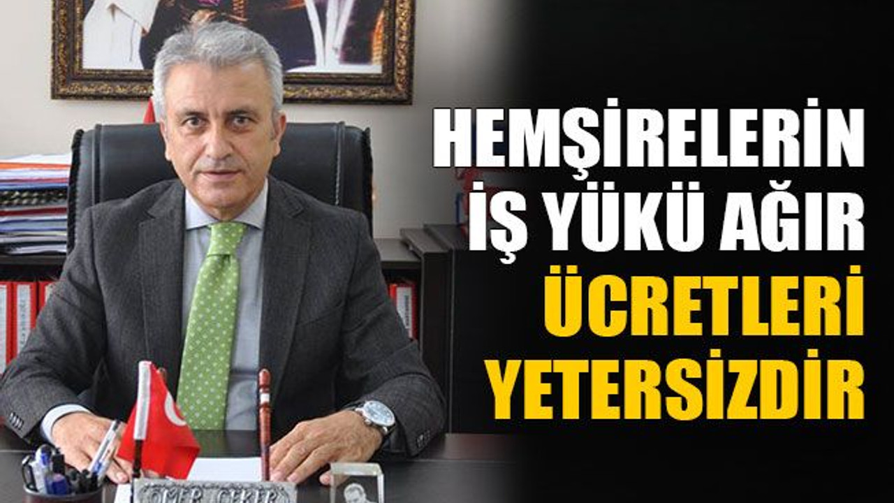 Hemşirelerin iş yükü ağır ücretleri yetersizdir