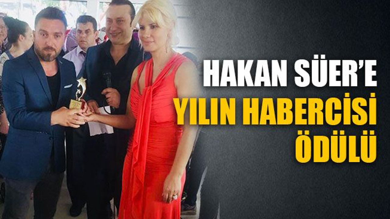 Hakan Süer’e yılın habercisi ödülü