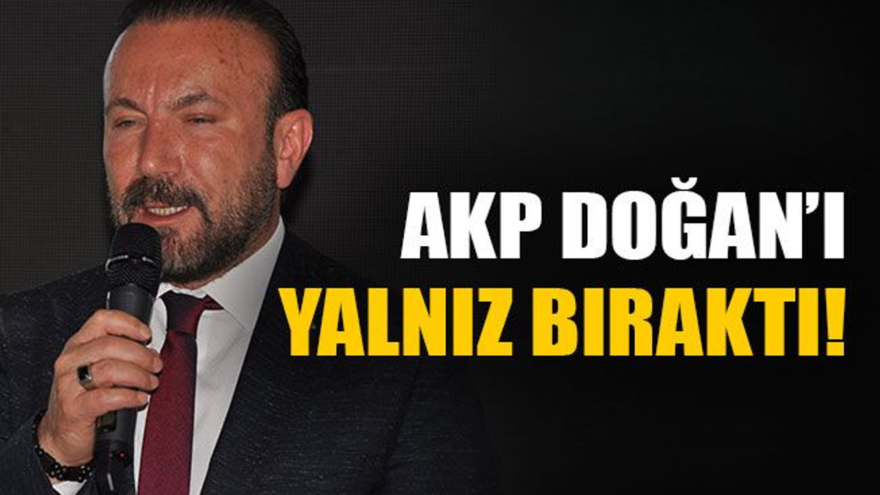 AKP Doğan’ı yalnız bıraktı!