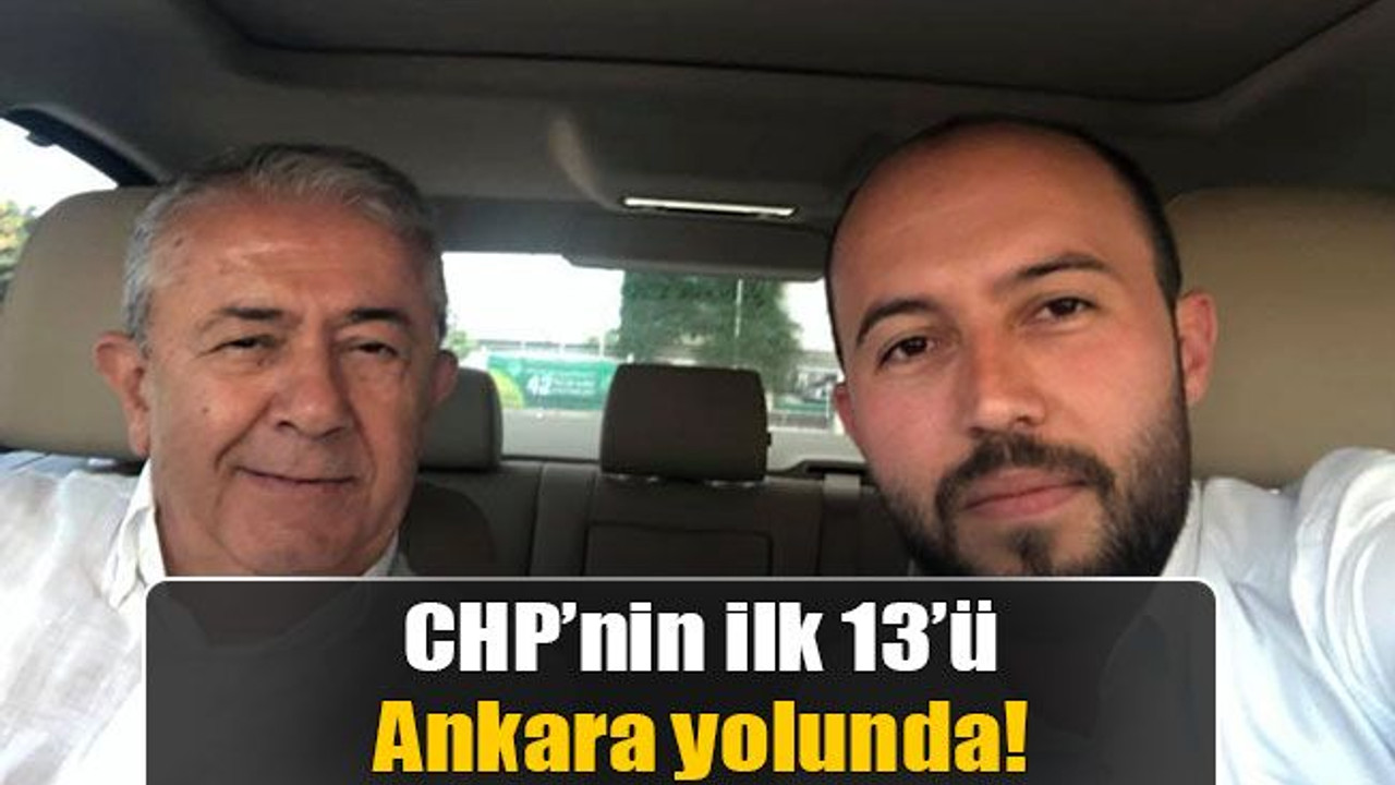 CHP’nin ilk 13’ü Ankara yolunda!