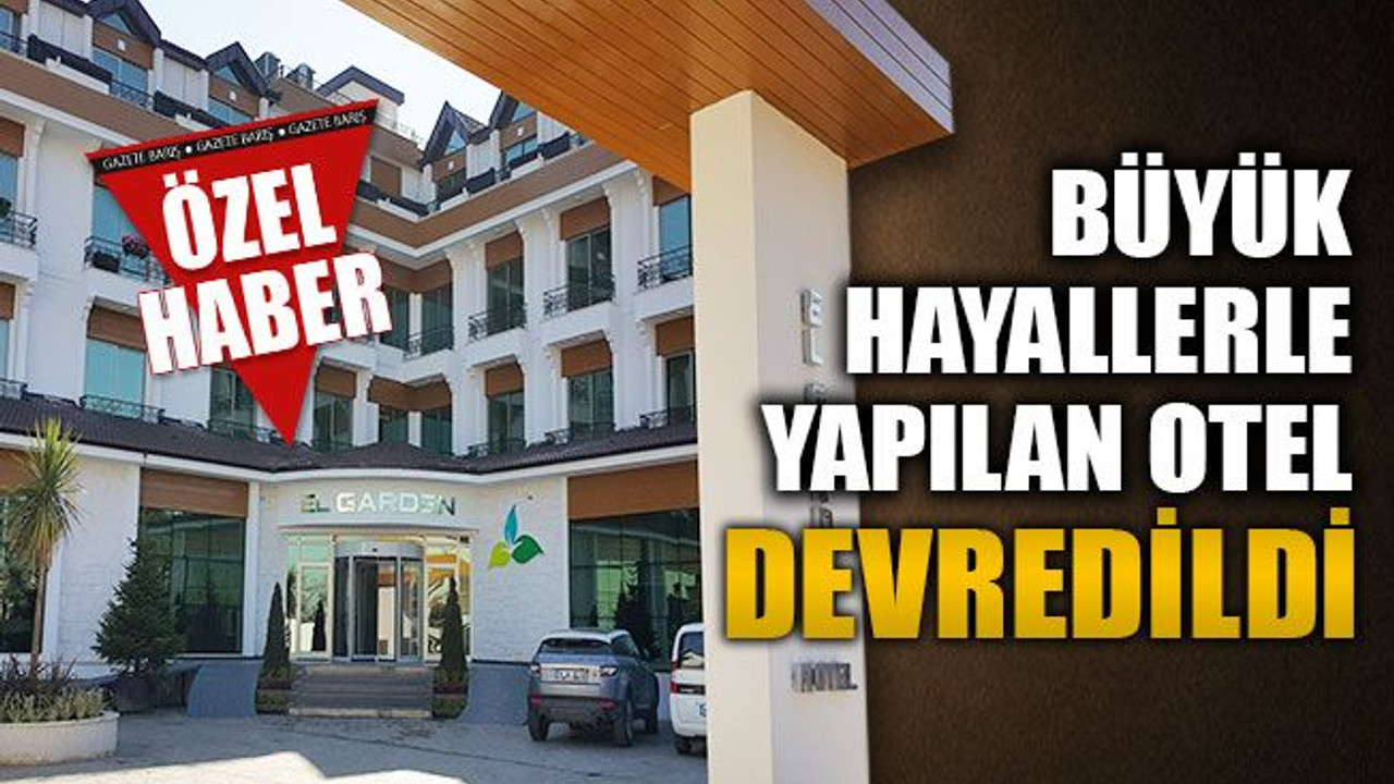 Büyük hayallerle yapılan otel DEVREDİLDİ