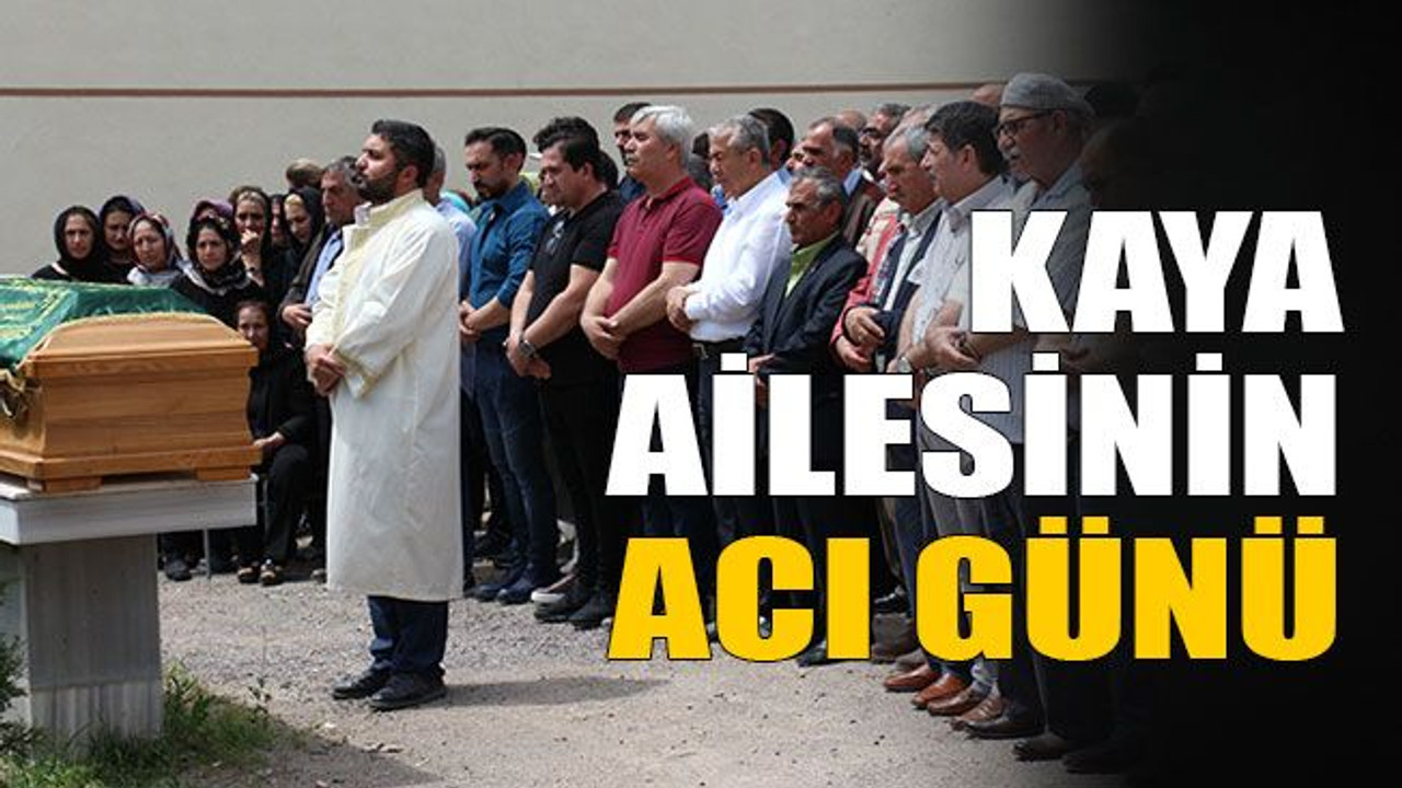 Kaya ailesinin acı günü