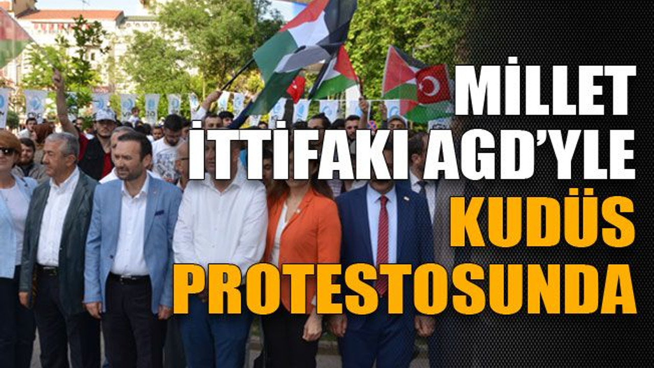 Millet İttifakı AGD’yle Kudüs protestosunda