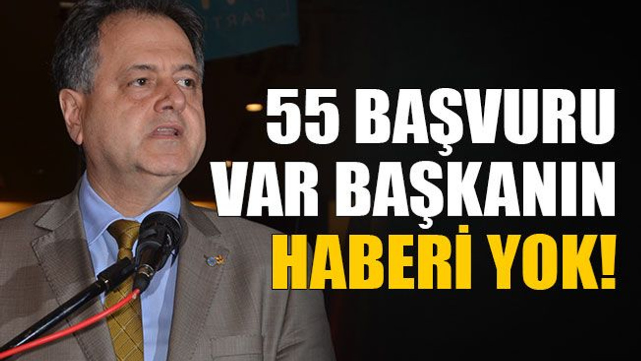 55 başvuru var başkanın haberi yok!