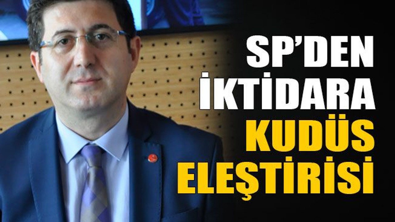 SP’den iktidara Kudüs eleştirisi