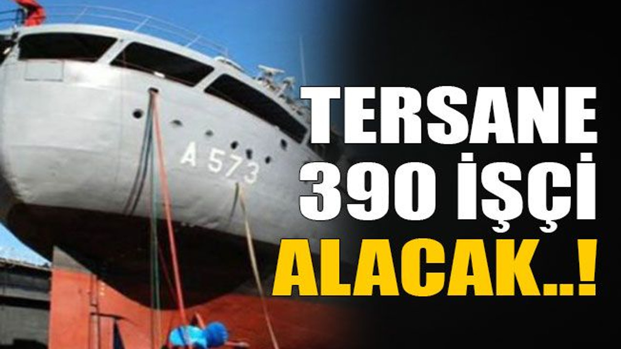 Tersane 390 işçi alacak..!