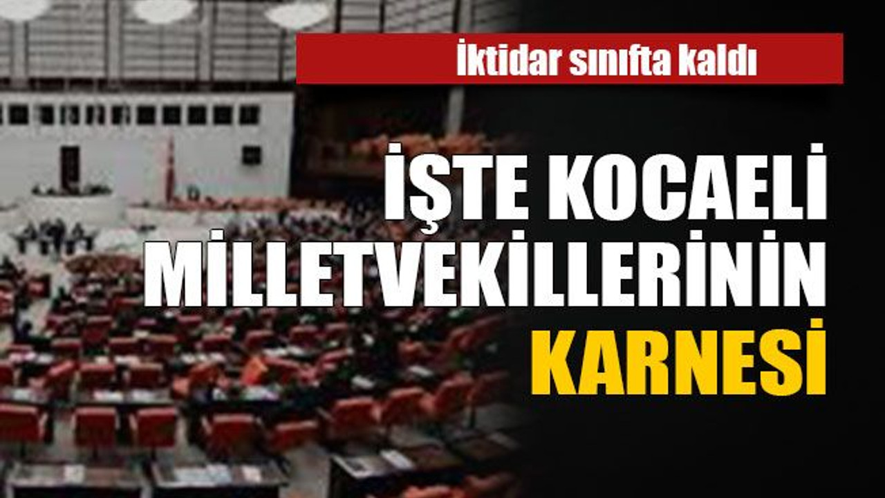 İşte Kocaeli milletvekillerinin karnesi