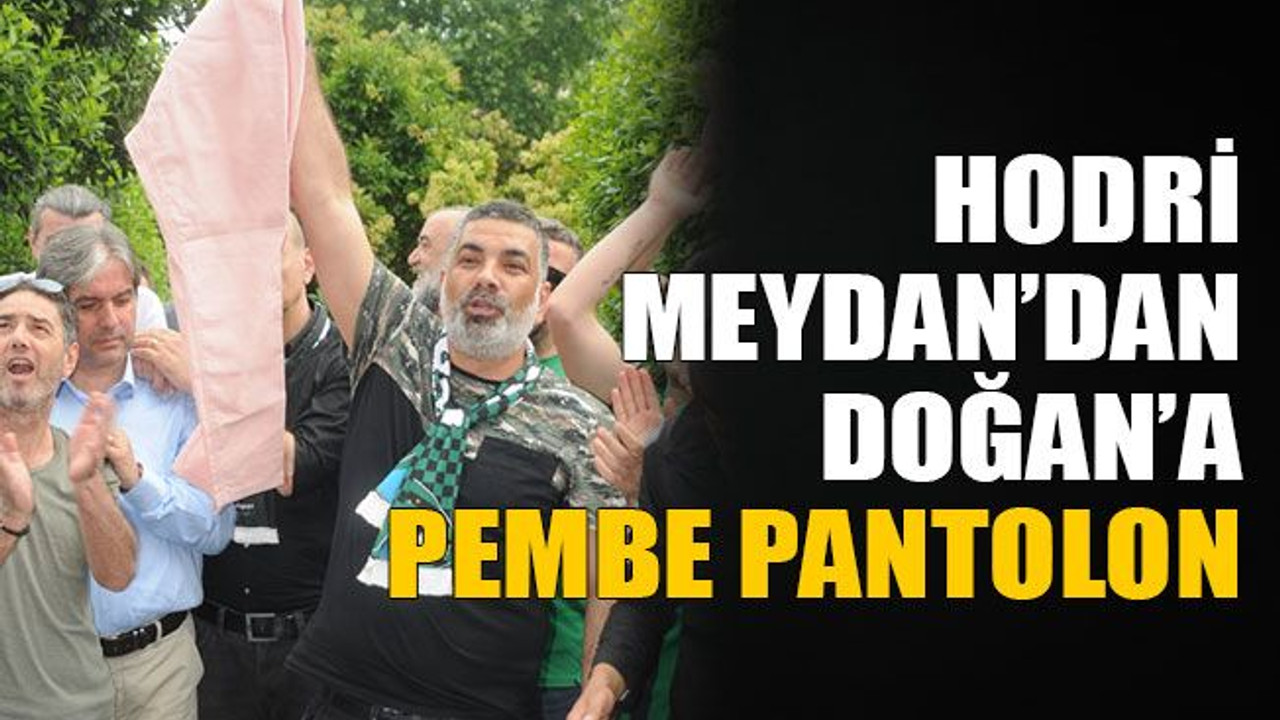 Hodri Meydan’dan Doğan’a pembe pantolon
