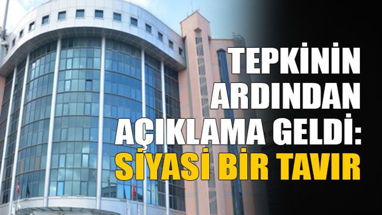 Tepkinin ardından açıklama geldi: Siyasi bir tavır