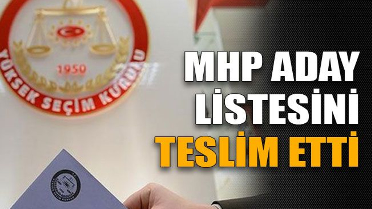 MHP aday listesini teslim etti