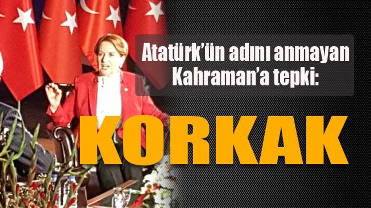Atatürk’ün adını anmayan Kahraman’a tepki: Korkak