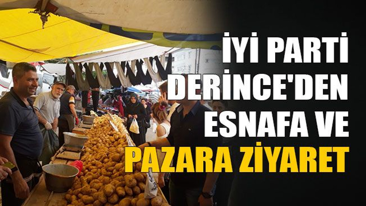 İyi Parti Derince'den esnafa ve pazara ziyaret