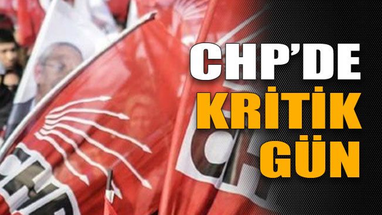 CHP’de kritik gün