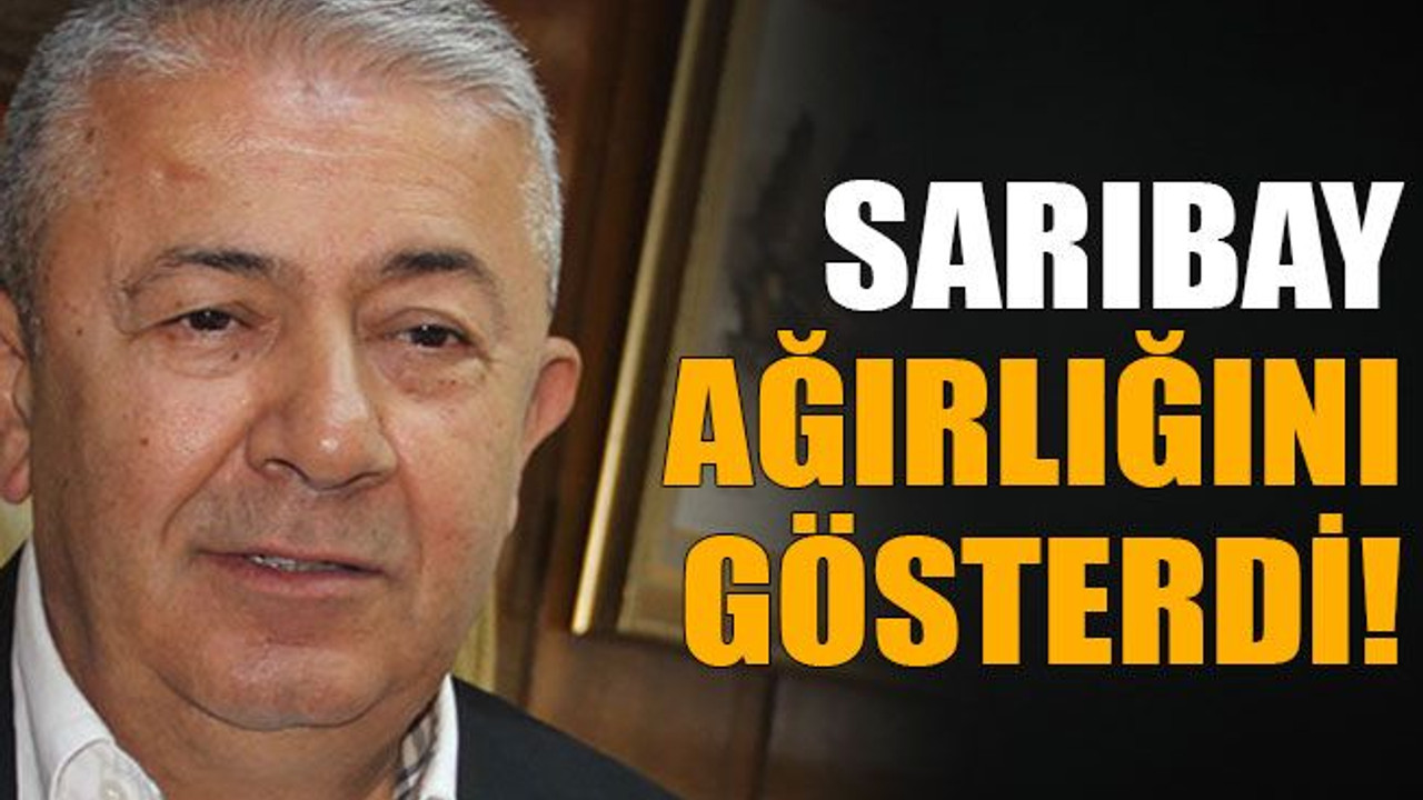 Sarıbay ağırlığını gösterdi!