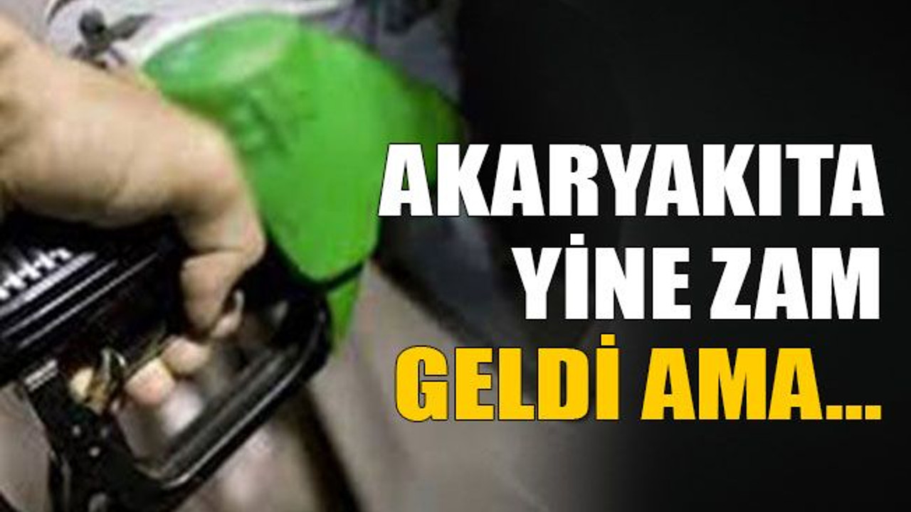 Akaryakıta yine zam geldi ama…