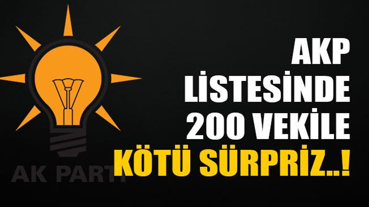 AKP listesinde 200 vekile kötü sürpriz..!