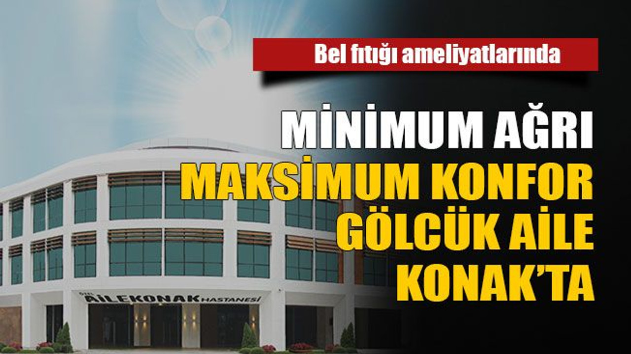 Bel fıtığı ameliyatlarında Minimum ağrı maksimum konfor Gölcük Aile Konak’ta