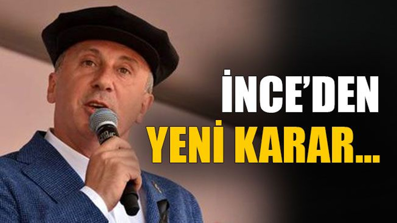 İnce’den yeni karar…