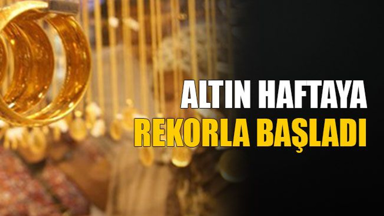 Altın haftaya rekorla başladı