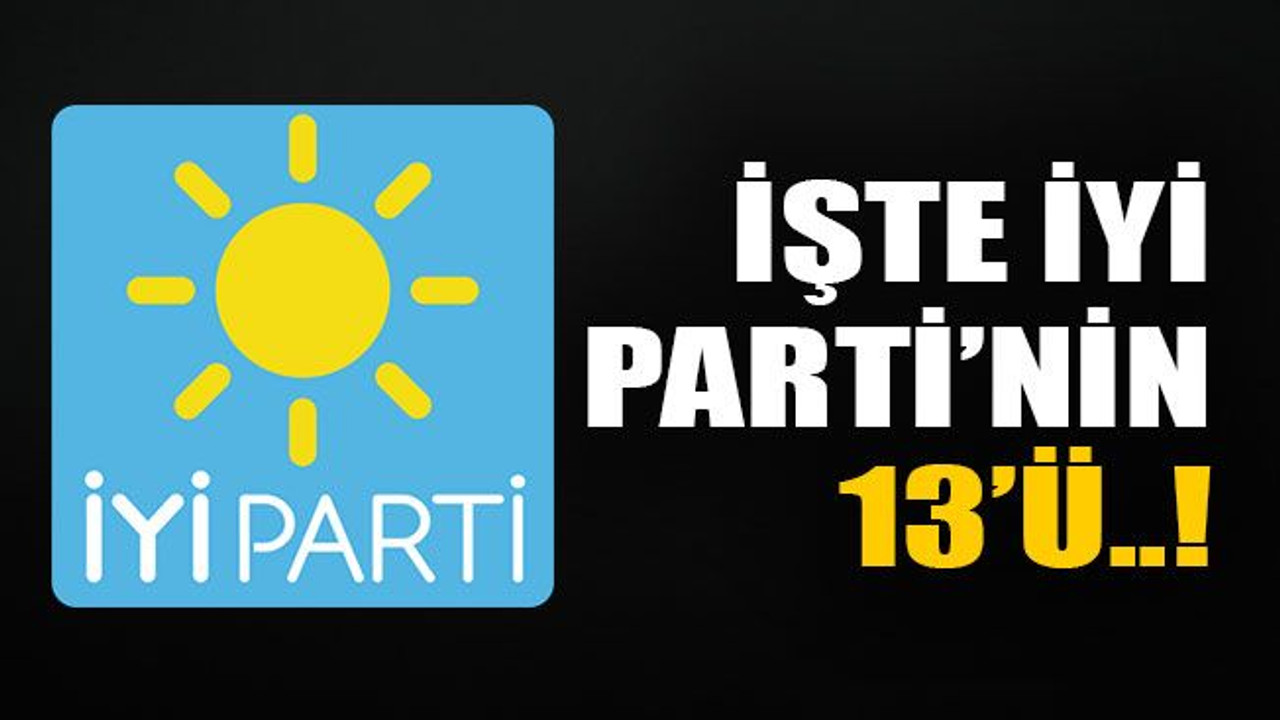 İşte İYİ Parti'nin 13'ü..!