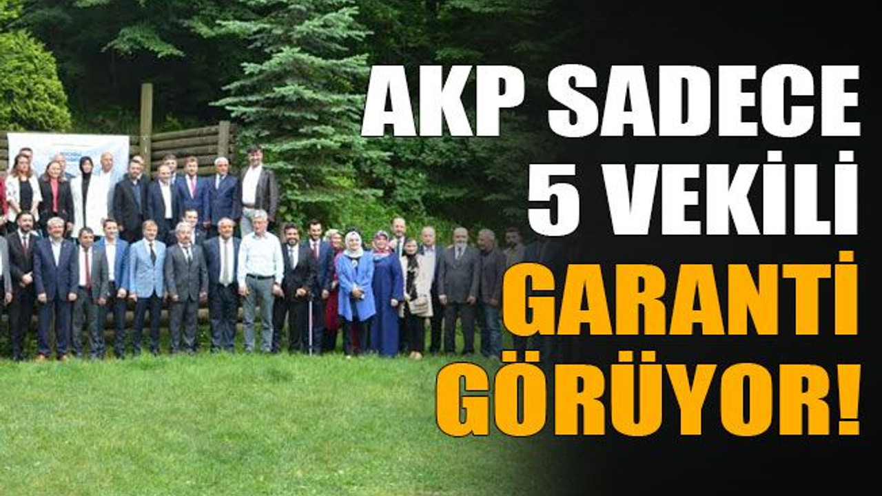 AKP sadece 5 vekili garanti görüyor!