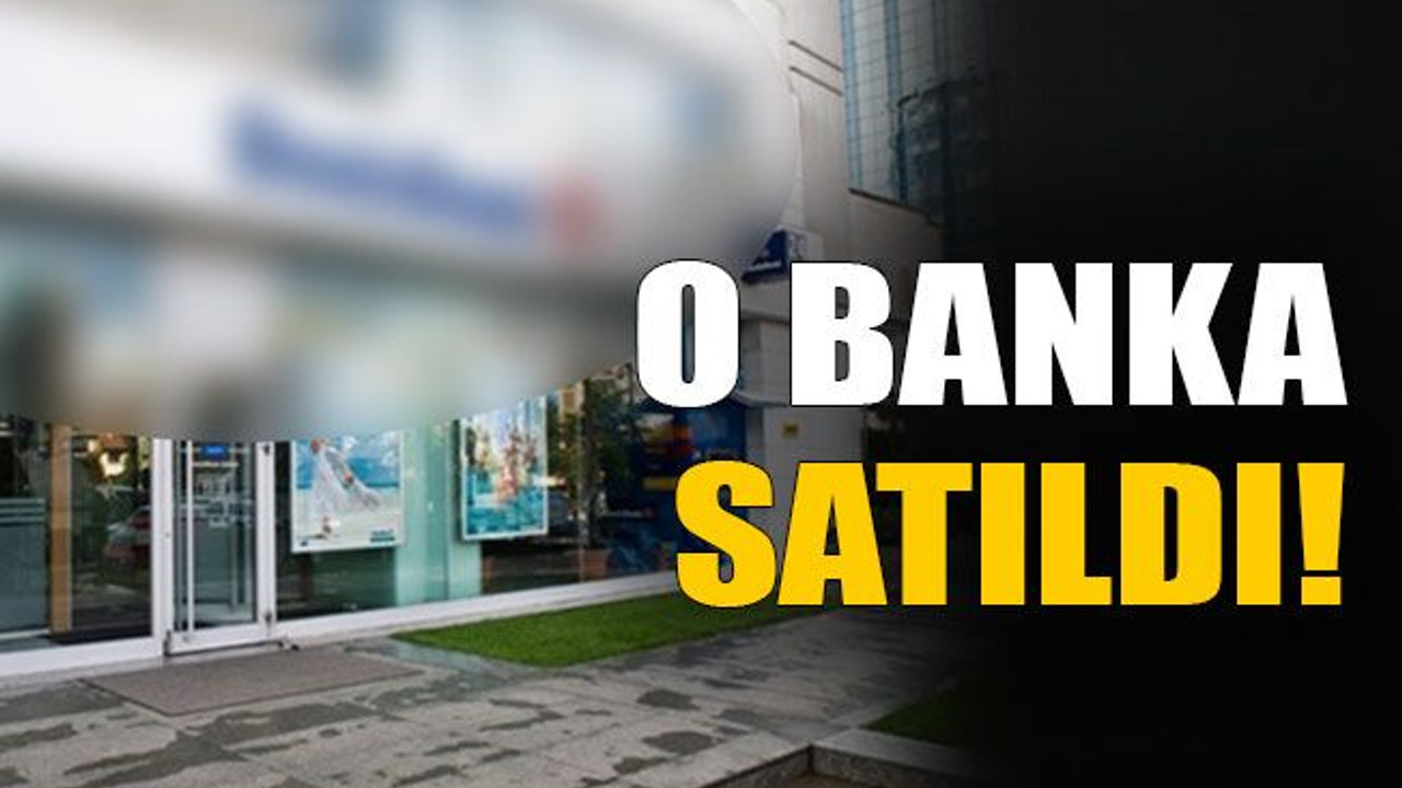 O banka satıldı!