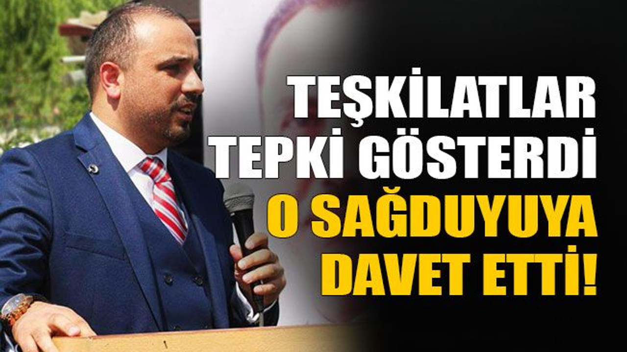 Teşkilatlar tepki gösterdi o sağduyuya davet etti!