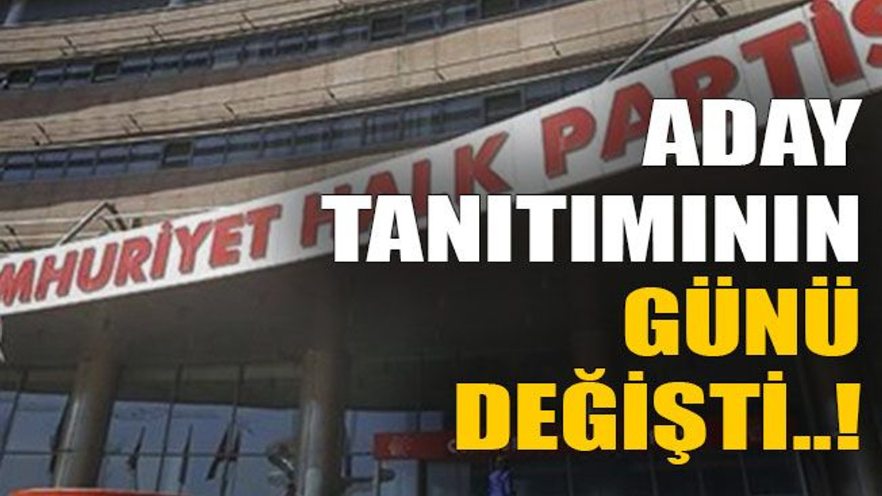 Aday tanıtımının günü değişti..!