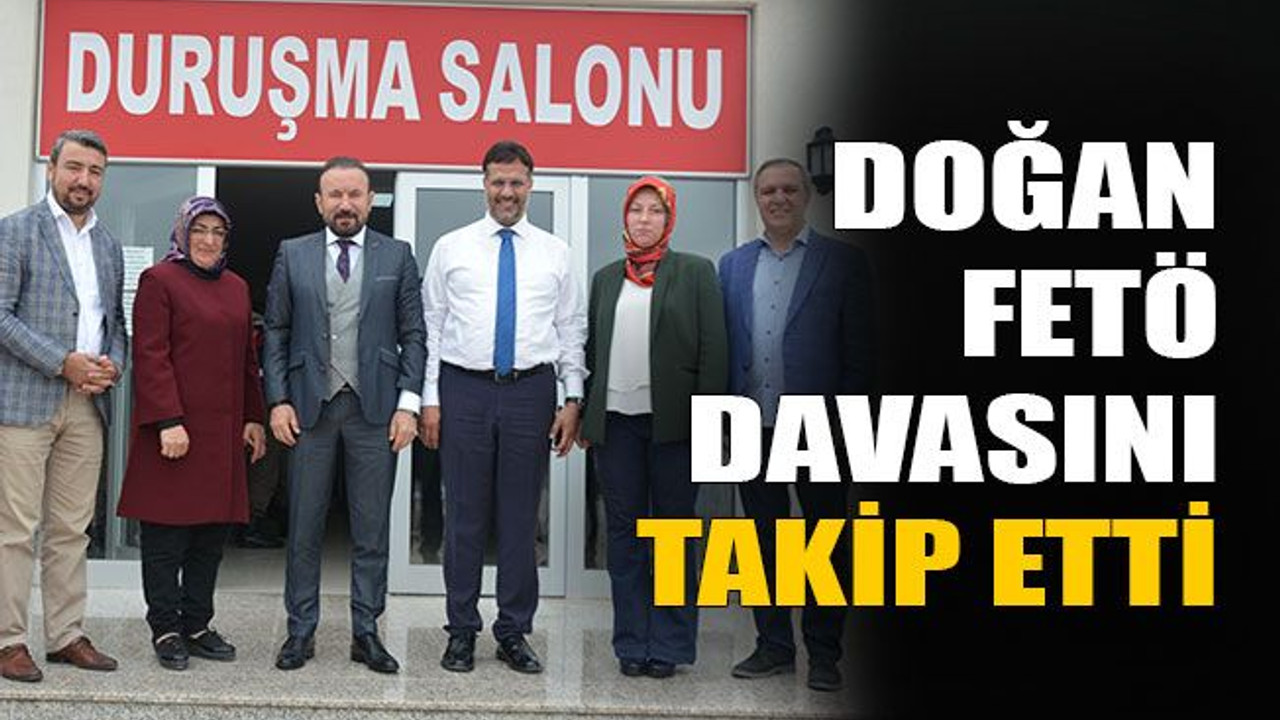 Doğan FETÖ davasını takip etti