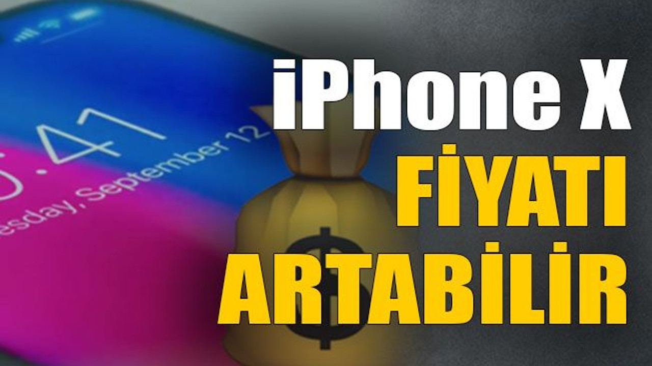 iPhone X fiyatı artabilir