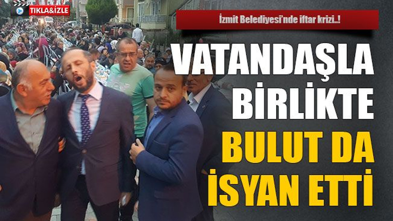İzmit Belediyesinde iftar krizi..! Vatandaşla birlikte bulut da isyan etti