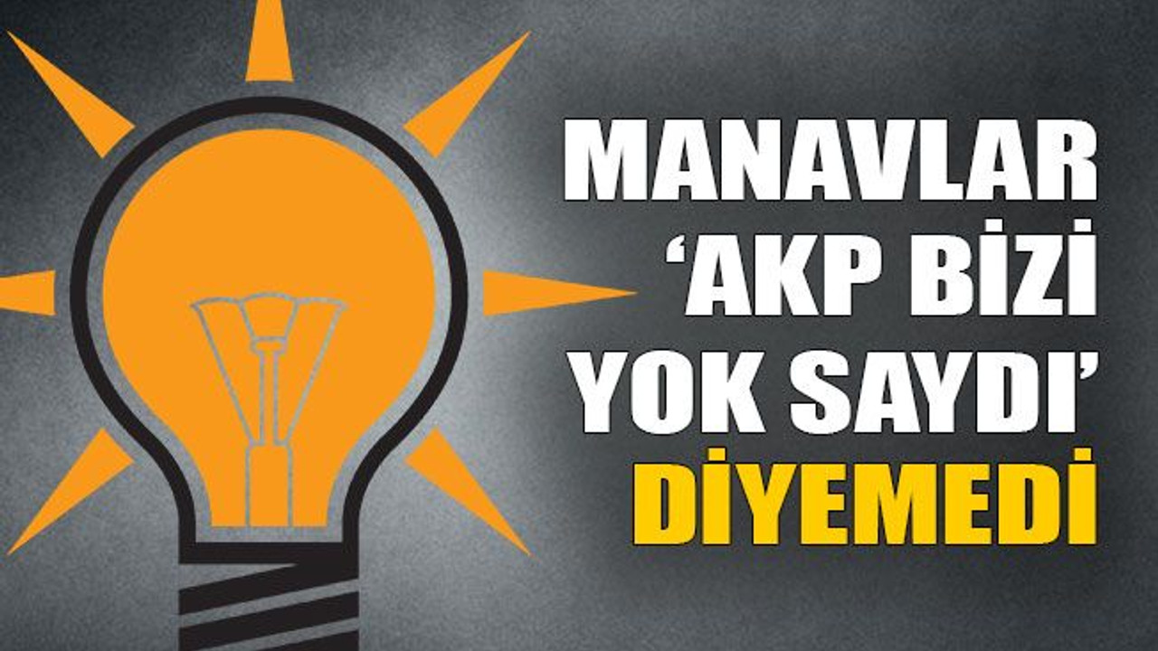 Manavlar ‘AKP bizi yok saydı’ diyemedi