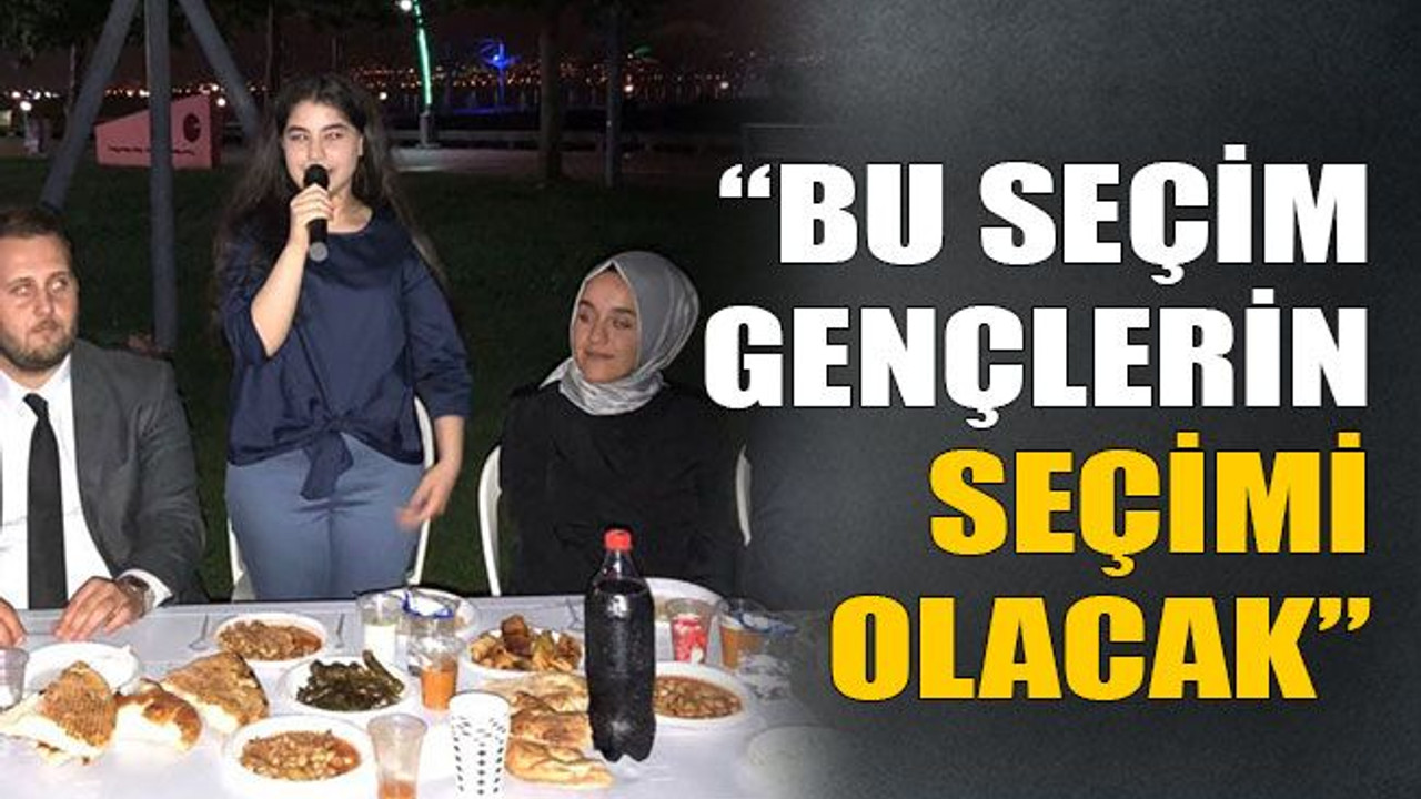 “Bu seçim gençlerin seçimi olacak”