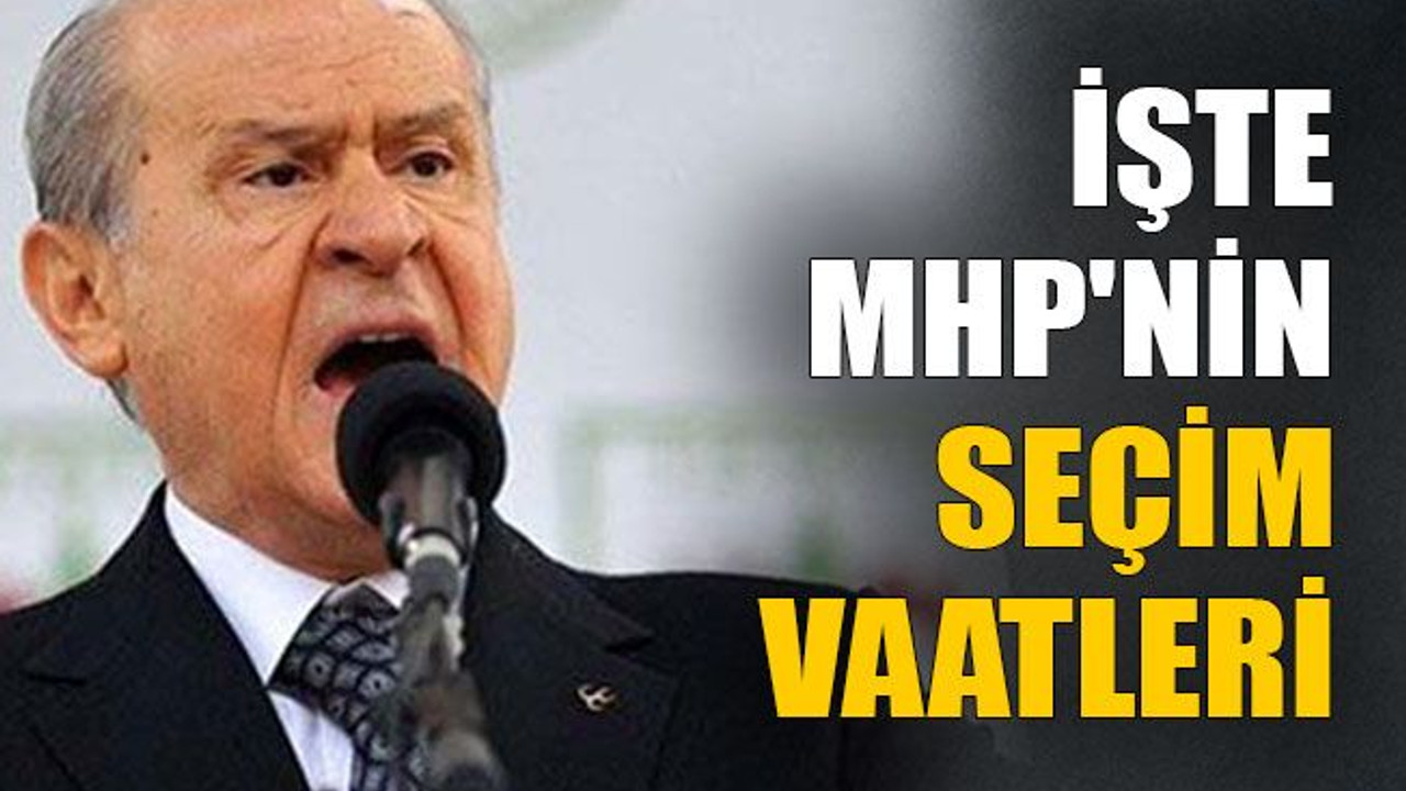 İşte MHP'nin seçim vaatleri